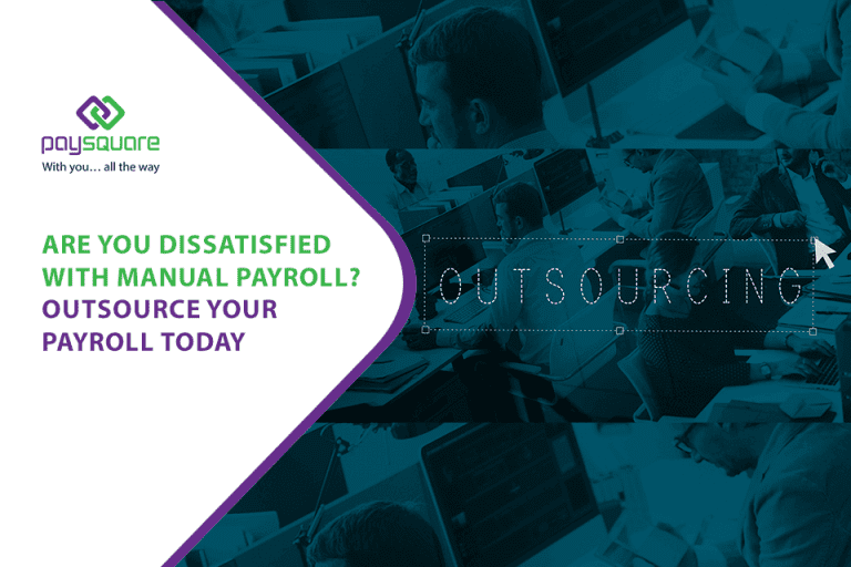 Are You Dissatisfied With Manual Payroll Outsource Your Payroll Today