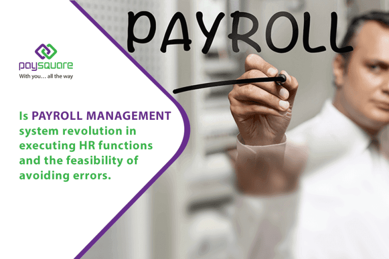 Is Payroll Management System Revolution in Executing HR Functions and the Feasibility of avoiding errors
