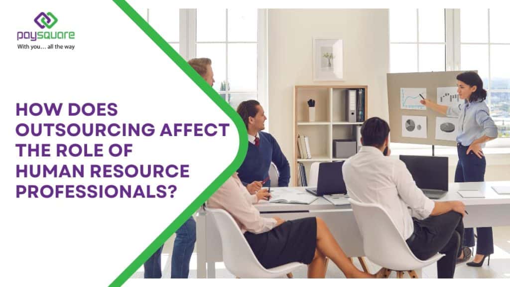 How Does Outsourcing Affect The Role Of Human Resource Professionals?