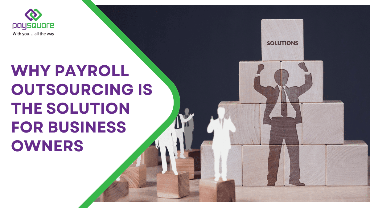 Why Payroll Outsourcing is the Solution for Business Owners