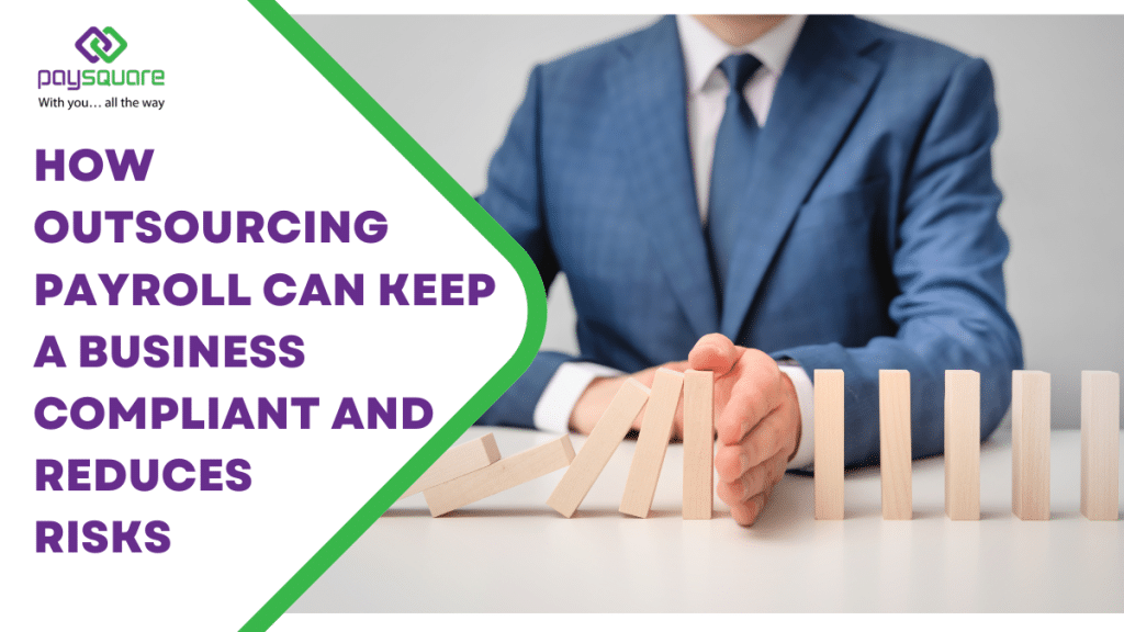 How Outsourcing Payroll can keep a business compliant and Reduces Risks