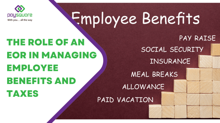 The Role of an EOR in Managing Employee Benefits and Taxes