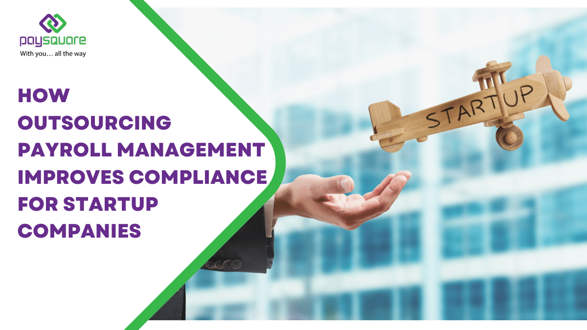 How Outsourcing Payroll Management Improves Compliance for Startup Companies