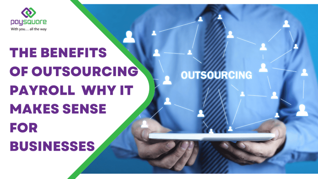 The Benefits of Outsourcing Payroll Why It Makes Sense for Businesses