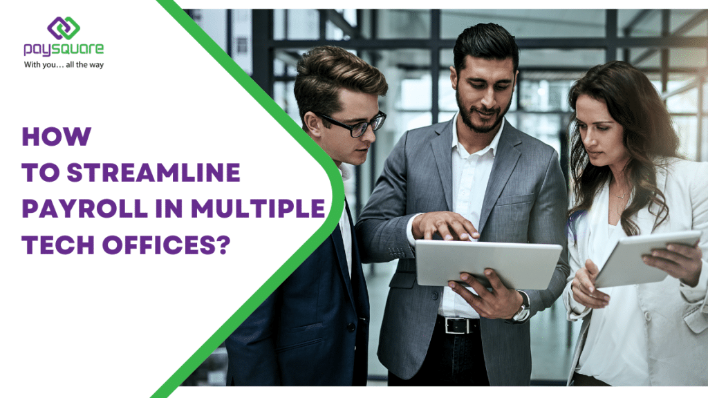How to Streamline Payroll in Multiple Tech Offices?