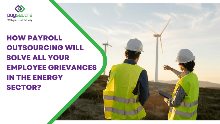 How Payroll Outsourcing Will Solve All Your Employee Grievances in the Energy Sector?