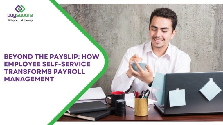 Beyond the Payslip : How Employee self service transforms payroll management