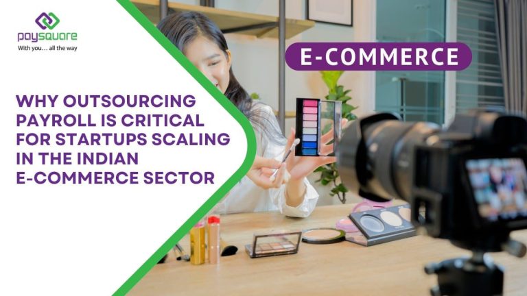 Why Outsourcing Payroll is Critical for Startups Scaling in the Indian E-commerce Sector