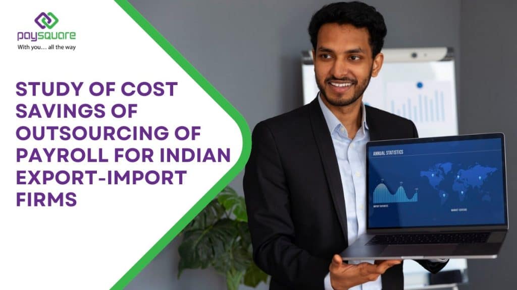 Study of Cost Savings of Outsourcing of Payroll for Indian Export-Import Firms