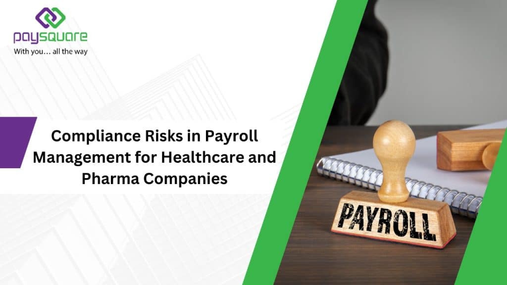 Compliance Risks in Payroll Management for Healthcare and Pharma Companies