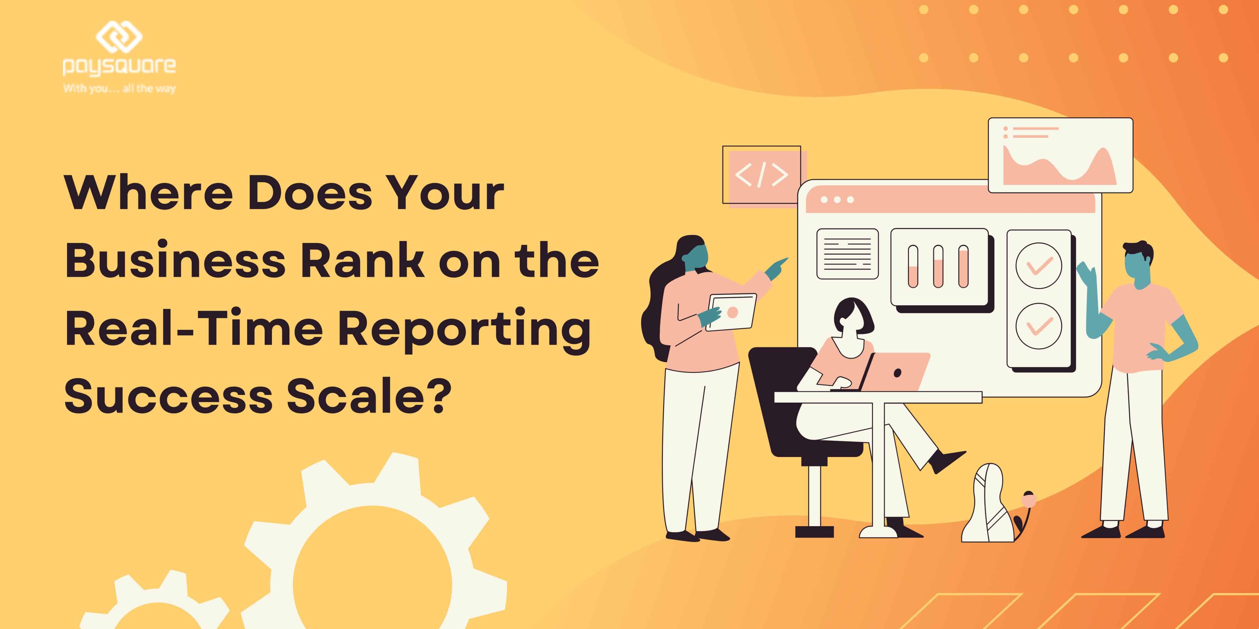 Where Does Your Business Rank on the Real Time Reporting Success Scale