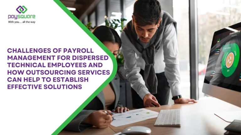 challenges of payroll management for dispersed technical employees and how outsourcing services can help to establish effective solutions