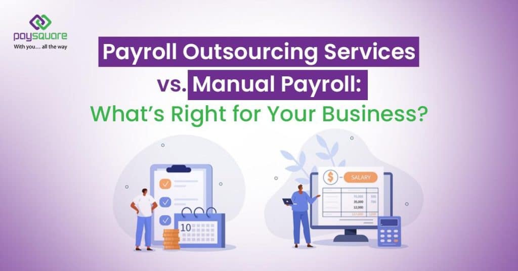 Payroll Outsourcing Services vs. Manual Payroll What’s Right for Your Business