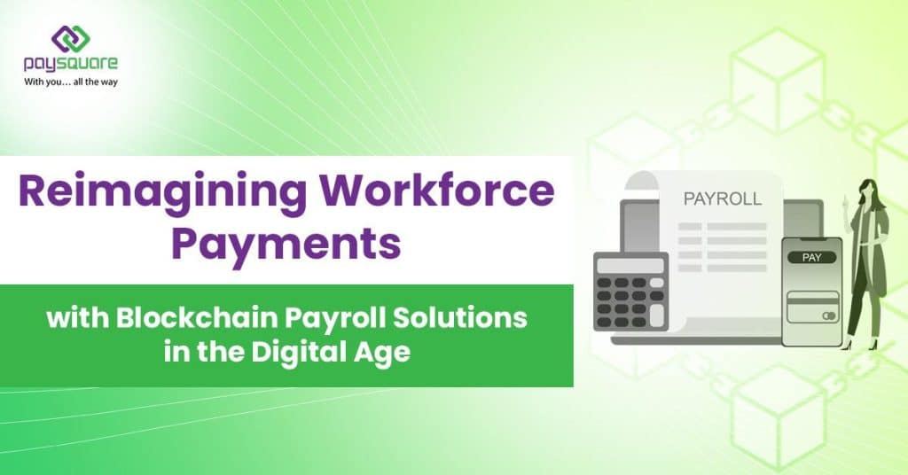 Reimagining Workforce Payments with Blockchain Payroll Solutions in the Digital Age