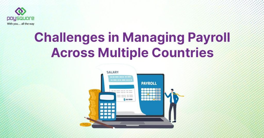 Challenges in Managing Payroll Across Multiple Countries