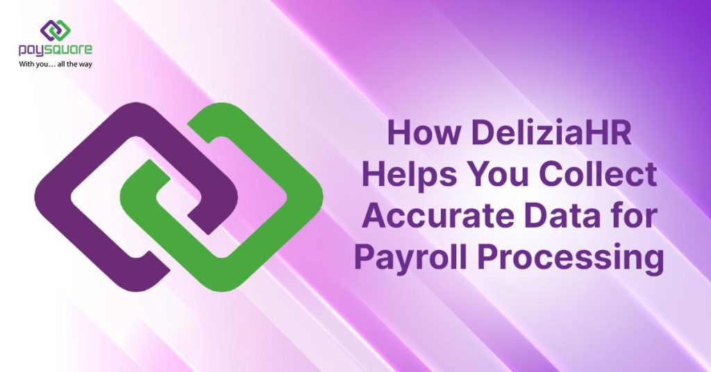 How DeliziaHR Helps You Collect Accurate Data for Payroll Processing